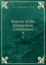 Reports of the Immigration Commission. 9 - William Paul Dillingham