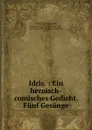 Idris. : Ein heroisch-comisches Gedicht. Funf Gesange - Christoph Martin Wieland