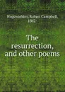 The resurrection, and other poems - Robert Campbell Hugentobler