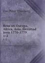 Resa uti Europa, Africa, Asia, forrattad aren 1770-1779 . 1-2 - Carl Peter Thunberg