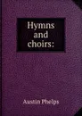 Hymns and choirs: - Austin Phelps