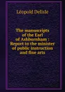 The manuscripts of the Earl of Ashburnham : Report to the minister of public instruction and fine arts - Delisle Léopold