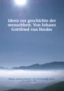 Ideen zur geschichte der menschheit. Von Johann Gottfried von Herder - Johann Gottfried Herder