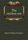 The restless sex - Robert W. Chambers