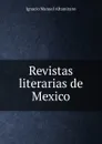 Revistas literarias de Mexico - Ignacio Manuel Altamirano