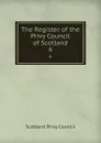 The Register of the Privy Council of Scotland. 6 - Scotland Privy Council