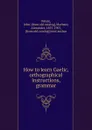 How to learn Gaelic, orthographical instructions, grammar - John Whyte