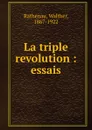 La triple revolution : essais - Walther Rathenau