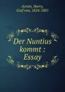 Der Nuntius kommt : Essay - Harry Arnim