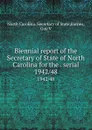 Biennial report of the Secretary of State of North Carolina for the . serial. 1942/48 - North Carolina. Secretary of State