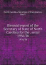 Biennial report of the Secretary of State of North Carolina for the . serial. 1936/38 - North Carolina. Secretary of State