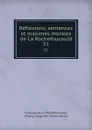 Reflexions, sentences et maximes morales de La Rochefoucauld. 51 - François de La Rochefoucauld