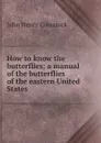 How to know the butterflies; a manual of the butterflies of the eastern United States - John Henry Comstock