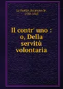 Il contr. uno : o, Della servitu volontaria - Estienne de La Boétie