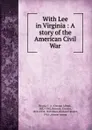 With Lee in Virginia : A story of the American Civil War - George Alfred Henty