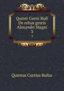 Quinti Curtii Rufi De rebus gestis Alexandri Magni. 3 - Quintus Curtius Rufus