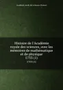 Histoire de l.Academie royale des sciences, avec les memoires de mathematique et de physique. 1753 (1) - 