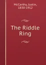 The Riddle Ring - Justin McCarthy