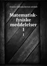 Matematisk-fysiske meddelelser. 1 - Danske videnskabernes selskab