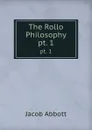 The Rollo Philosophy. pt. 1 - Jacob Abbott