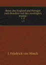 Reise uber England und Portugal nach Brasilien und den vereinigten staaten . 1-3 - J. Friedrich von Weech