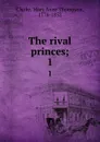 The rival princes;. 1 - Mary Anne Thompson Clarke