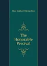 The Honorable Percival - Alice Caldwell Hegan Rice