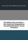 The White City microform : the historical, biographical and philanthropical record of Illinois - John Moses