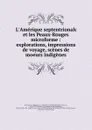 L.Amerique septentrionale et les Peaux-Rouges microforme : explorations, impressions de voyage, scenes de moeurs indigenes - Hippolyte Vattemare