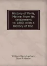 History of Paris, Maine: from its settlement to 1880, with a history of the . - William Berry Lapham