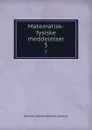 Matematisk-fysiske meddelelser. 5 - Danske videnskabernes selskab