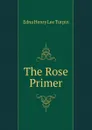 The Rose Primer - Edna Henry Lee Turpin