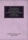 The romance of discovery; a thousand years of exploration and the unveiling of continents - William Elliot Griffis