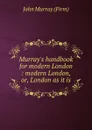 Murray.s handbook for modern London : modern London, or, London as it is - John Murray