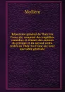 Repertoire general du Theatre Francais, compose des tragedies, comedies et drames des auteurs du premier et du second ordre. restes au Theatre Francais: avec une table generale - Molière