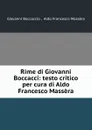 Rime di Giovanni Boccacci: testo critico per cura di Aldo Francesco Massera - Giovanni Boccaccio