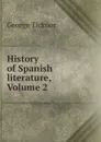 History of Spanish literature, Volume 2 - George Ticknor