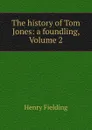 The history of Tom Jones: a foundling, Volume 2 - Henry Fielding