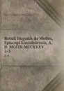 Rotuli Hugonis de Welles, Episcopi Lincolniensis, A.D. MCCIX-MCCXXXV. 2-3 - William Phillimore Watts Phillimore