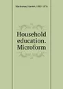 Household education. Microform - Harriet Martineau