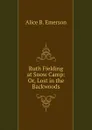 Ruth Fielding at Snow Camp: Or, Lost in the Backwoods - Alice B. Emerson