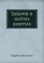 Salome e outros poemas - Eugénio de Castro