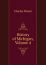 History of Michigan, Volume 4 - Charles Moore