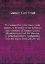 Homoeopathic pharmacopoeia compiled by order of the German central union of homoeopathic physicians and ed. for the use of pharmaceutists. Authorized Eng. ed. trans. from 2d Ger. ed - Carl Ernst Gruner