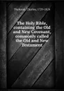 The Holy Bible, containing the Old and New Covenant, commonly called the Old and New Testament - Charles Thomson