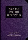 Said the rose, and other lyrics - George Henry Miles