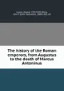 The history of the Roman emperors, from Augustus to the death of Marcus Antoninus - Robert Lynam