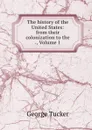 The history of the United States: from their colonization to the ., Volume 1 - George Tucker