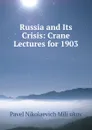 Russia and Its Crisis: Crane Lectures for 1903 - Pavel Nikolaevich Miliukov