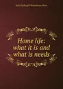 Home life: what it is and what is needs - John Fothergill Waterhouse Ware